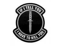 Шеврон PVCZNAK PC0011B ПВХ (PVC) с велкро IF I TELL YOU I HAVE TO KILL YOU 80 x 90 мм (черный) Шеврон PVCZNAK PC0011B ПВХ (PVC) с велкро IF I TELL YOU I HAVE TO KILL YOU 80 x 90 мм (черный)